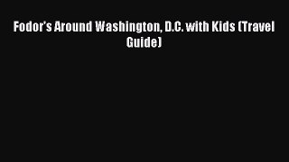 [PDF Download] Fodor's Around Washington D.C. with Kids (Travel Guide) Free Download Book