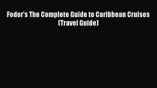 [PDF Download] Fodor's The Complete Guide to Caribbean Cruises (Travel Guide)  Read Online