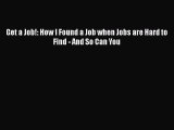 [PDF Download] Get a Job!: How I Found a Job when Jobs are Hard to Find - And So Can You [PDF]