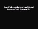 [PDF Download] Hawaii Volcanoes National Park (National Geographic Trails Illustrated Map)