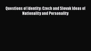 [PDF Download] Questions of Identity: Czech and Slovak Ideas of Nationality and Personality