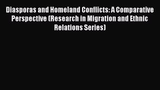 [PDF Download] Diasporas and Homeland Conflicts: A Comparative Perspective (Research in Migration