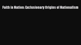 [PDF Download] Faith in Nation: Exclusionary Origins of Nationalism [Download] Online