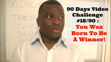 90 Days Video Challenge #17/90 : You Was Born To Be A Winner