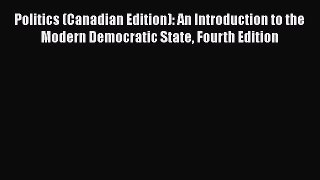 [PDF Download] Politics (Canadian Edition): An Introduction to the Modern Democratic State