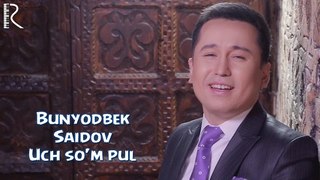 Bunyodbek Saidov - Uch so'm pul