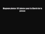 (PDF Télécharger) Magnum photos 101 photos pour la liberté de la presse [PDF] en ligne