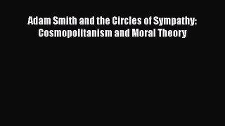 [PDF Download] Adam Smith and the Circles of Sympathy: Cosmopolitanism and Moral Theory [Download]