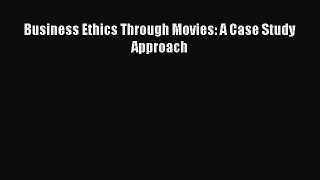 [PDF Download] Business Ethics Through Movies: A Case Study Approach [Download] Online