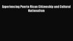 [PDF Download] Experiencing Puerto Rican Citizenship and Cultural Nationalism [Download] Full
