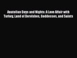[PDF Download] Anatolian Days and Nights: A Love Affair with Turkey Land of Dervishes Goddesses