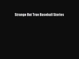 [PDF Download] Strange But True Baseball Stories Free Download Book