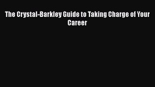 [PDF Download] The Crystal-Barkley Guide to Taking Charge of Your Career [Read] Online