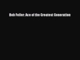 [PDF Download] Bob Feller: Ace of the Greatest Generation  Free PDF