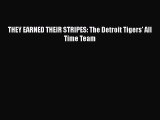 [PDF Download] THEY EARNED THEIR STRIPES: The Detroit Tigers' All Time Team Free Download Book