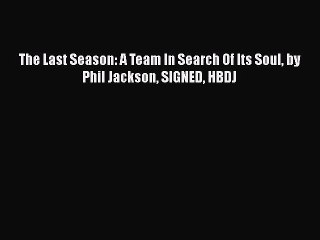 [PDF Download] The Last Season: A Team In Search Of Its Soul by Phil Jackson SIGNED HBDJ Read