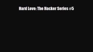 [PDF Download] Hard Love: The Hacker Series #5 [Download] Full Ebook