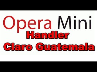 Opera mini Handler Claro Guatemala