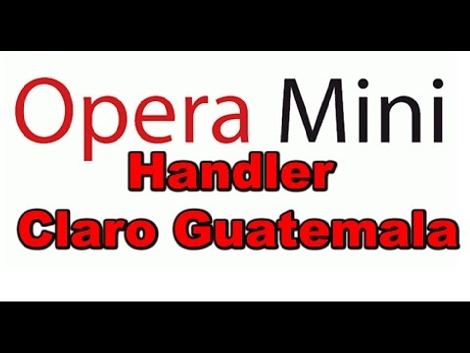 Opera mini Handler Claro Guatemala