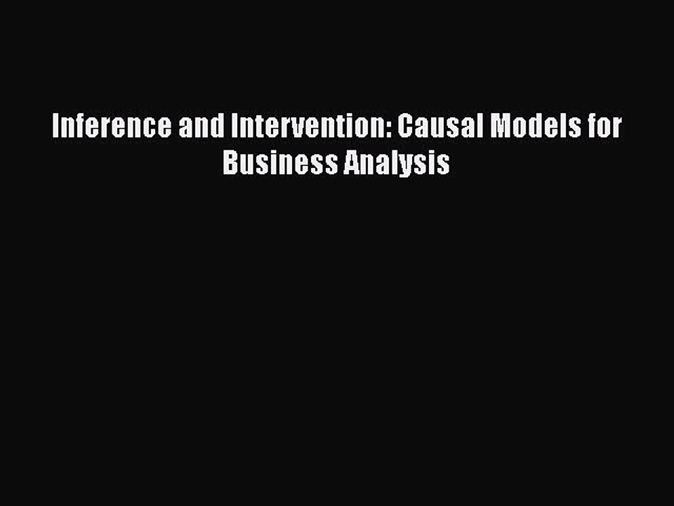 [PDF Download] Inference and Intervention: Causal Models for Business Analysis  PDF Download