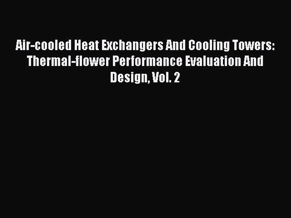[PDF Download] Air-cooled Heat Exchangers And Cooling Towers: Thermal-flower Performance Evaluation