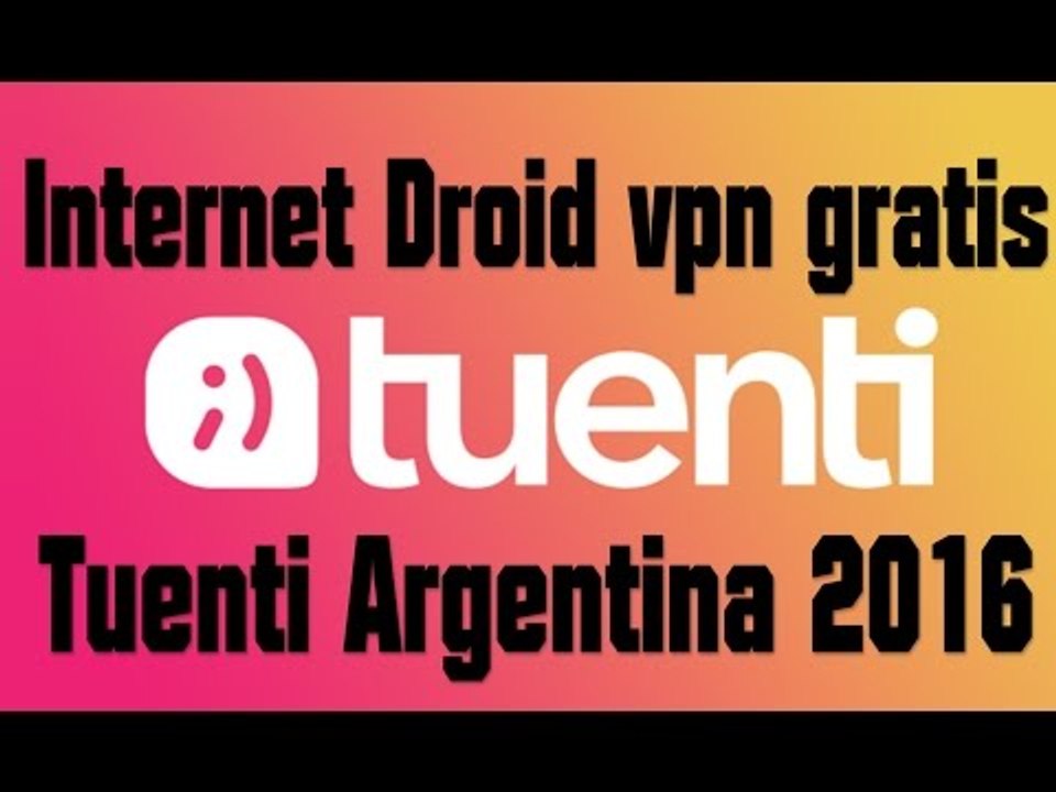 Internet Droid vpn gratis Tuenti Argentina 2016