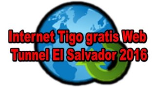 Internet Tigo gratis Web Tunnel El Salvador 2016