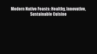 [PDF Download] Modern Native Feasts: Healthy Innovative Sustainable Cuisine [Read] Online