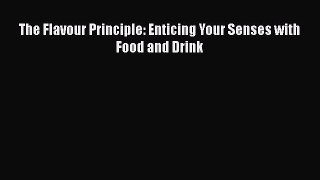 [PDF Download] The Flavour Principle: Enticing Your Senses with Food and Drink [Download] Full