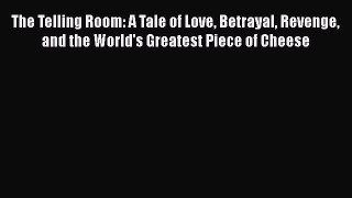 [PDF Download] The Telling Room: A Tale of Love Betrayal Revenge and the World's Greatest Piece