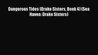 [PDF Download] Dangerous Tides (Drake Sisters Book 4) (Sea Haven: Drake Sisters) Free Download