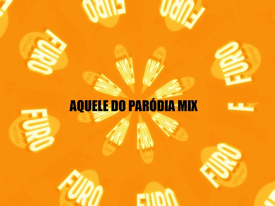 Furo Decisão- Aquele do Paródia Mix