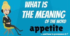 What is APPETITE? What does APPETITE mean? APPETITE meaning - APPETITE definition - How to pronounce APPETITE