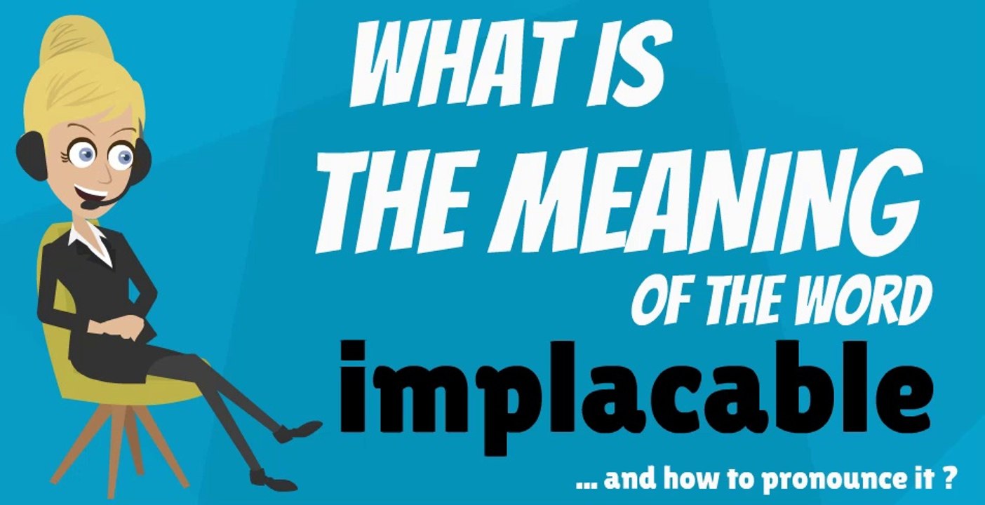 What does IMPLACABLE mean? IMPLACABLE meaning - IMPLACABLE definition - IMPLACABLE dictionary - How to pronounce IMPLACA