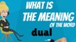 What does DUAL mean? DUAL meaning - DUAL definition - DUAL dictionary - How to pronounce DUAL