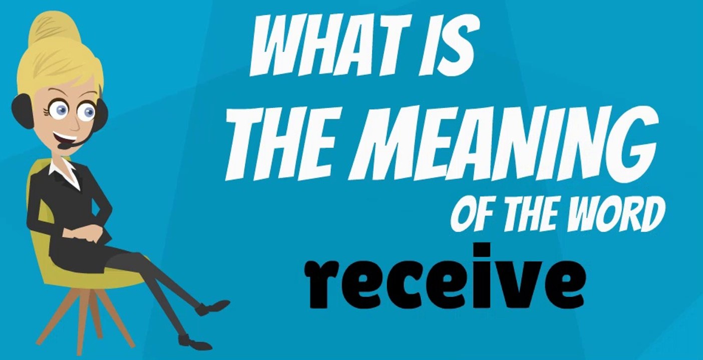 What does RECEIVE mean? RECEIVE meaning - RECEIVE definition - RECEIVE dictionary - How to pronounce RECEIVE - video Dailymotion