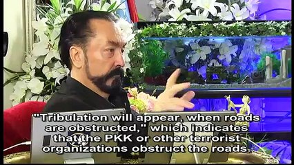 God will send Hazrat Mahdi (pbuh) when the world is in utter confusion and disorder and roads are obstructed (by the PKK)