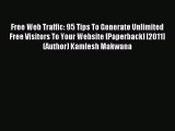 (PDF Download) Free Web Traffic: 95 Tips To Generate Unlimited Free Visitors To Your Website