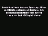 [PDF Télécharger] How to Draw Space Monsters Spaceships Aliens and Other Space Drawings (Educational