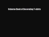 [PDF Télécharger] Usborne Book of Decorating T-shirts [PDF] en ligne