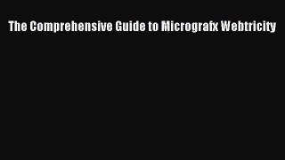 [PDF Download] The Comprehensive Guide to Micrografx Webtricity [Read] Full Ebook