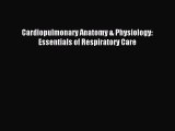 (PDF Download) Cardiopulmonary Anatomy & Physiology: Essentials of Respiratory Care Download