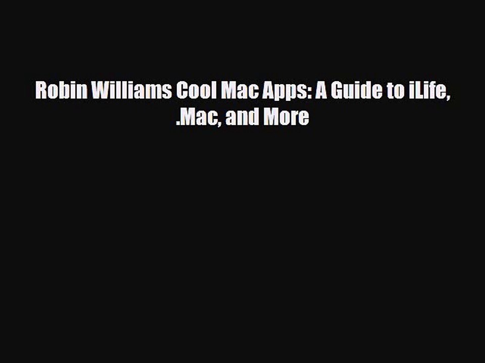 [PDF Download] Robin Williams Cool Mac Apps: A Guide to iLife .Mac and More [Download] Online
