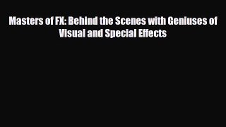 [PDF Download] Masters of FX: Behind the Scenes with Geniuses of Visual and Special Effects