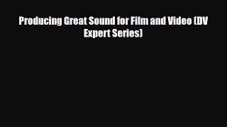 [PDF Download] Producing Great Sound for Film and Video (DV Expert Series) [PDF] Full Ebook