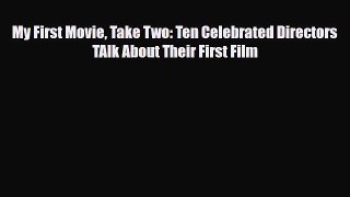 [PDF Download] My First Movie Take Two: Ten Celebrated Directors TAlk About Their First Film