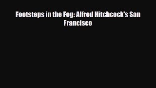 [PDF Download] Footsteps in the Fog: Alfred Hitchcock's San Francisco [PDF] Full Ebook