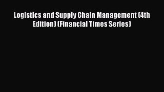 PDF Download Logistics and Supply Chain Management (4th Edition) (Financial Times Series) Download