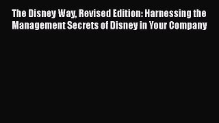 PDF Download The Disney Way Revised Edition: Harnessing the Management Secrets of Disney in