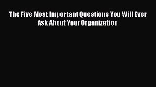 PDF Download The Five Most Important Questions You Will Ever Ask About Your Organization Download